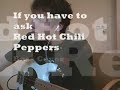 Red Hot Chili Peppers - If You Have to Ask by DavidSinRocks