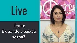 E quando a paixão acaba?