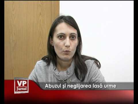 Abuzul şi neglijarea lasă urme