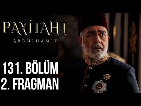 Payitaht Abdülhamid 131. Bölüm 2. Fragmanı                                                                                                                                                                                                                