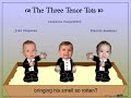 Domingo, Carreras, and Pavarotti have nothing on the Three Tenor Tots. Jose Diaperas, Lucianno Poopalotti, and Placido Bambino have all come to the sandbox, but unfortunately, a travesty has occurred and all three opera babies must sing about it. Poopalot