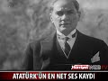 ATATÜRK'ÜN EN NET SES KAYDI