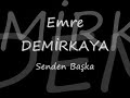 Senden Başka,Emre DEMİRKAYA