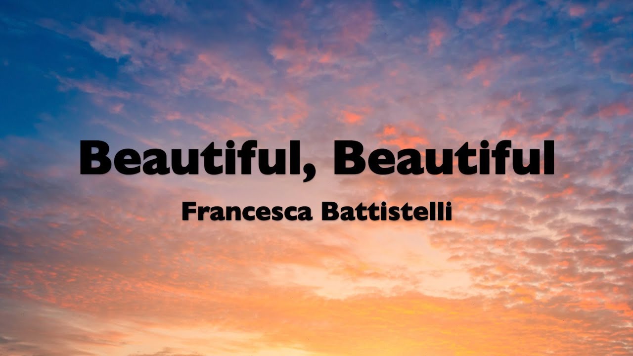 Francesca Battistelli - Beautiful, Beautiful (Lyrics)