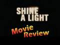 Shine A Light Movie Review By Scene-Stealers.com