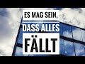 Es mag sein, dass alles fällt