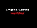 Lyrigaal FT Dumanis - Vergelijking Lyrigaal FT Dumanis - Vergelijking
