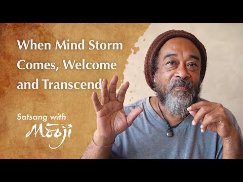 Mooji Video: When Mind Storm Comes, Welcome and Transcend
