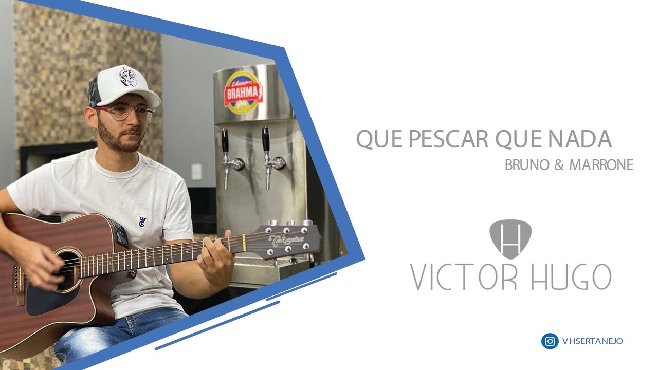 VICTOR HUGO | QUE PESCAR QUE NADA | BRUNO E MARRONE
