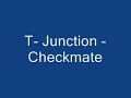 T - Junction - Checkmate T - Junction - Checkmate
