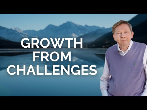 Eckhart Tolle on Growth Through Life’s Challenges