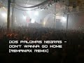 Dos Palomas Negras - Don't Wanna Go Home (Remaniax Remix)