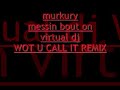 murkury - wiley wot u call it remix