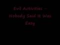 Evil Activities - Nobody Said It Was Easy