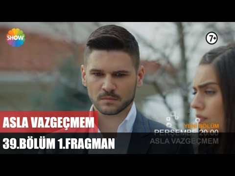 Asla Vazgeçmem 39. bölüm fragmanı                                                                                                                                                                                                                         