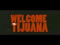 welcome to tijuana   trailer