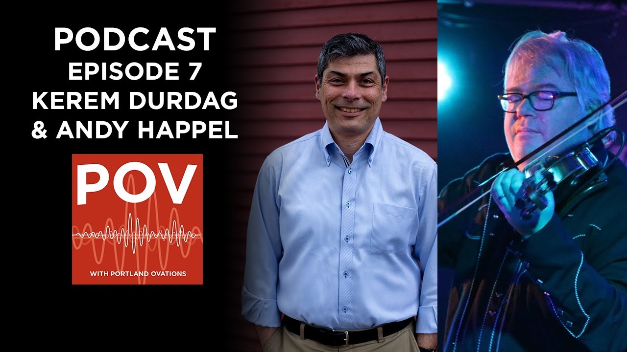 POV - Portland Ovations Podcast - Episode 7 - Kerem Durdag & Andy Happel