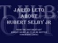 jared leto talking about hubert selby jr (author of 'requiem for a dream') in the documentary 