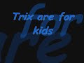 Trix are for kids Trix are for kids