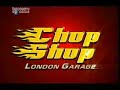 Chop Shop - London Garage e2 p1 Chop Shop - London Garage e2 p1