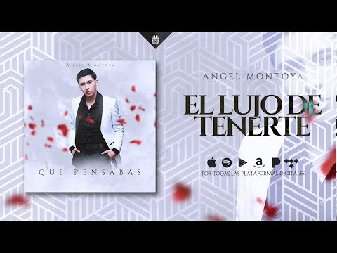 El lujo de tenerte - Angel Montoya