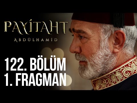 Payitaht Abdülhamid 122. Bölüm Fragmanı                                                                                                                                                                                                                   