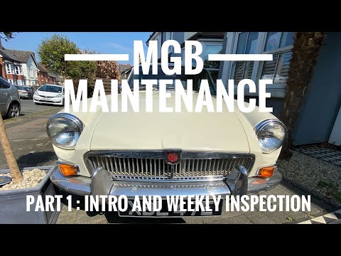 MGB Maintenance – Part 1 : Intro and Weekly Inspection