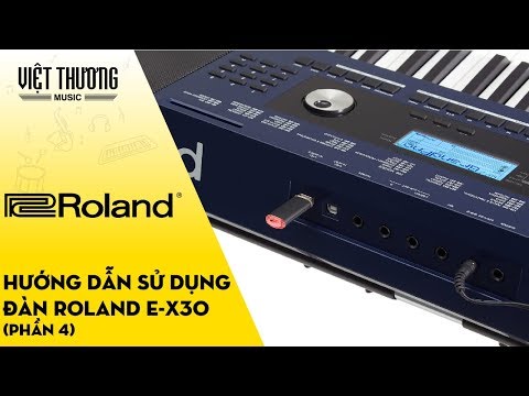 Hướng dẫn sử dụng đàn organ Roland E-X30 Phần 4