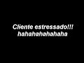 cliente estressado