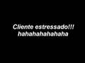 cliente estressado