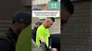 ICE deporta brasileiro preso em Massachusetts e acusado de tráfico de drogas no Brasil