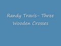 Randy Travis- Three Wooden Crosses (WITH LYRICS)