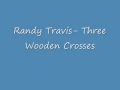 Randy Travis- Three Wooden Crosses (WITH ...