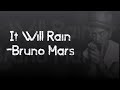 It Will Rain -Bruno Mars