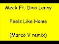 Meck Ft. Dino Lenny - Feels Like Home (Marco V Remix) Meck Ft. Dino Lenny - Feels Like Home (Marco V Remix)