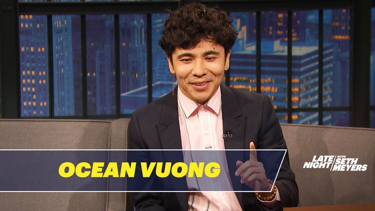 Late Night with Seth Meyers: “Ocean Vuong Wrote His Debut Novel in a Closet”