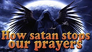 How satan stops our prayers – Combat in the Heavenly Realms