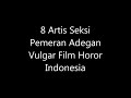 artis seksi pemeran adegan fulgar film horor indonesia