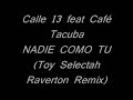 Calle 13 - Nadie Como T� (Toy Selectah Raverton Remix)