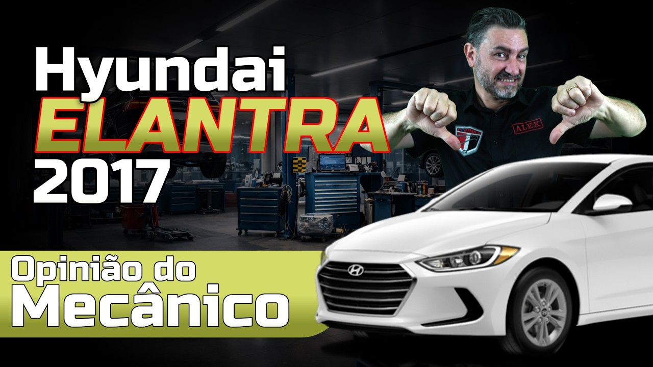 Hyundai ELANTRA 2017: VALE a PENA ou é BOMBA? VEJA ANTES DE COMPRAR | OPINIÃO DO MECÂNICO