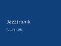 Just House - Jazztronik - future talk