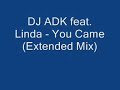 DJ ADK feat. Linda - You Came (Extended Mix)