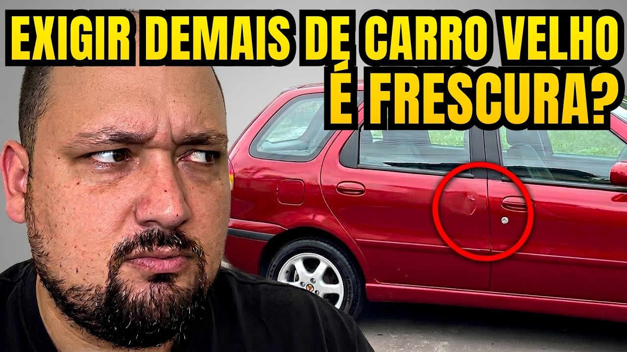 EXIGIR DEMAIS DE CARRO VELHO É FRESCURA?