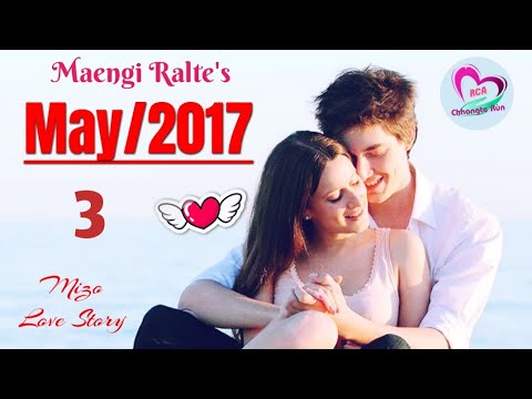 Then 3 : May 2017 | Mizo Love Story Ngaihnawm | Ziaktu : Maengi Ralte