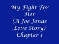 videos de My Fight For Her (A Joe Jonas Love Story) Chapter 1