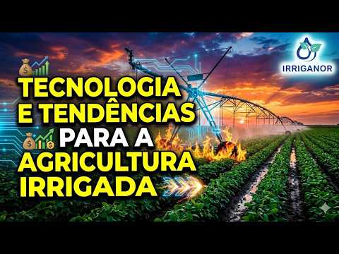 O uso da tecnologia e as tendências para a agricultura irrigada.