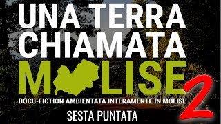 6ª Puntata - Una terra chiamata Molise 2