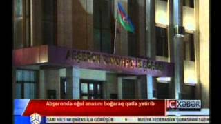 Bakıda oğul anasını boğaraq öldürdü