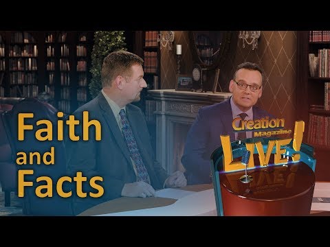 Faith and facts (Creation Magazine LIVE! 7-17)