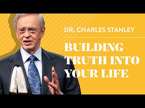 Dr. Charles Stanley – Building Truth Into Your Life